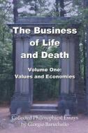 The Business of LIfe and Death, Volume 1: Values and Economies di Giorgio Baruchello edito da LIGHTNING SOURCE INC