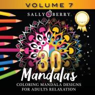 30 Coloring Mandalas for Adults Relaxation (Volume 7) di Sally Berry edito da Sally Berry