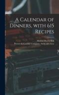 A Calendar of Dinners, With 615 Recipes di Marion Harris Neil edito da LIGHTNING SOURCE INC