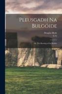 Pleusgadh Na Bulgóide; or, The Bursting of the Bubble di Douglas Hyde edito da LIGHTNING SOURCE INC