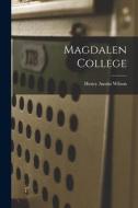 Magdalen College di Henry Austin Wilson edito da LEGARE STREET PR