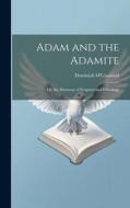 Adam and the Adamite: Or, the Harmony of Scripture and Ethnology di Dominick M'Causland edito da LEGARE STREET PR