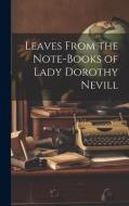 Leaves From the Note-Books of Lady Dorothy Nevill di Anonymous edito da LEGARE STREET PR