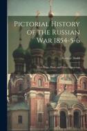 Pictorial History of the Russian War 1854-5-6: With Maps, Plans, and Wood Engravings di George Dodd edito da LEGARE STREET PR