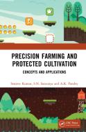 Precision Farming And Protected Cultivation di Sanjeev Kumar, S.N. Saravaiya, A.K. Pandey edito da Taylor & Francis Ltd