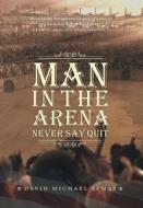 Man In The Arena di David Michael Semas edito da FriesenPress