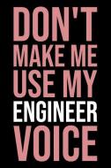 Don't Make Me Use My Engineer Voice: Blank Lined Novelty Office Humor Themed Notebook to Write In: With a Versatile Wide di Witty Workplace Journals edito da INDEPENDENTLY PUBLISHED