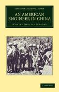 An American Engineer in China di William Barclay Parsons edito da Cambridge University Press