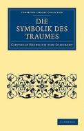 Die Symbolik des Traumes di Gotthilf Heinrich Von Schubert edito da Cambridge University Press