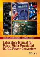 Laboratory Manual for Pulse-Width Modulated DC-DC Power Converters di Marian K. Kazimierczuk edito da Wiley-Blackwell