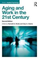 Aging and Work in the 21st Century di Kenneth S. Shultz edito da Routledge