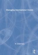 Managing International Events di GERARD RYAN edito da Taylor & Francis
