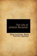 The Life Of Juliette Recamier di Delia Austrian edito da Bibliolife
