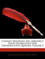 Clemens Brentano: Ein Lebensbild Nach Ge di Johannes Baptista Diel, Wilhelm Kreiten edito da Nabu Press