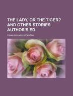 The Lady, Or The Tiger?; And Other Stories. Author's Ed di Frank Richard Stockton edito da General Books Llc