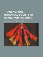 Transactions - Botanical Society of Edinburgh Volume 8 di Botanical Society of Edinburgh edito da Rarebooksclub.com