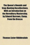 The Queen's Hounds And Stag-hunting Reco di Thomas Ribblesdale edito da General Books