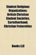 Student Religious Organizations: College Religious Organizations, edito da Books LLC