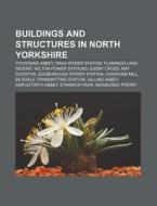 Buildings And Structures In North Yorksh di Books Llc edito da Books LLC, Wiki Series