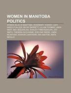 Women In Manitoba Politics: Women Mlas In Manitoba, Rosemary Vodrey, Judy Wasylycia-leis, Becky Barrett, Lillian Thomas, Linda West di Source Wikipedia edito da Books Llc, Wiki Series