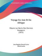 Voyage En Asie Et En Afrique: D'Apres Les Recits Des Derniers Voyageurs (1855) di Jean Baptiste Benoit Eyries, Alfred Jacobs edito da Kessinger Publishing