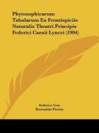 Phytosophicarum Tabularum Ex Frontispiciis Naturalis Theatri Principis Federici Caesii Lyncei (1904) di Federico Cesi, Romualdo Pirotta edito da Kessinger Publishing
