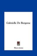 Gabrielle de Bergerac di Henry James edito da Kessinger Publishing