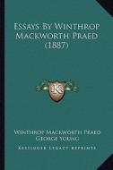 Essays by Winthrop Mackworth Praed (1887) di Winthrop Mackworth Praed edito da Kessinger Publishing