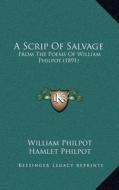 A Scrip of Salvage: From the Poems of William Philpot (1891) di William Philpot edito da Kessinger Publishing