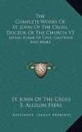 The Complete Works of St. John of the Cross, Doctor of the Church V3: Living Flame of Love, Cautions and More di St John of the Cross edito da Kessinger Publishing