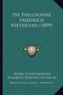 Die Philosophie Friedrich Nietzsches (1899) di Henri Lichtenberger, Elisabeth Forster-Nietzsche edito da Kessinger Publishing