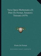 Varia Opera Mathematica D. Petri de Fermat, Senatoris Tolosavaria Opera Mathematica D. Petri de Fermat, Senatoris Tolosani (1679) Ni (1679) di Pierre De Fermat edito da Kessinger Publishing