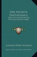 Der Neueste Pantheismus: Oder Die Junghegelsche Weltanschauung (1848) di Johann Peter Romang edito da Kessinger Publishing