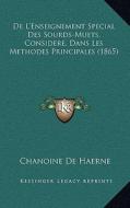 de L'Enseignement Special Des Sourds-Muets, Considere, Dans Les Methodes Principales (1865) di Chanoine De Haerne edito da Kessinger Publishing