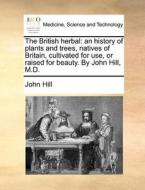 The British Herbal di John Hill edito da Gale Ecco, Print Editions