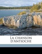 La Chanson D'antioche di Alexis Paulin Paris, Richard Le Pelerin, Graindor De Douai edito da Nabu Press