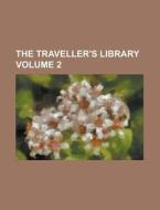 The Traveller's Library Volume 2 di Anonymous edito da Rarebooksclub.com