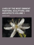 Lives Of The Most Eminent Painters, Sculptors, And Architects Volume 1 di Giorgio Vasari edito da Theclassics.us