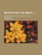 Metaphysic Volume N . 1; In Three Books, Ontology, Cosmology, and Psychology di Hermann Lotze edito da Rarebooksclub.com