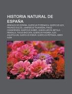 Historia natural de España di Fuente Wikipedia edito da Books LLC, Reference Series