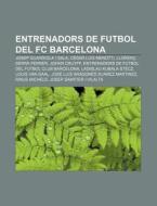 Entrenadors De Futbol Del Fc Barcelona: di Font Wikipedia edito da Books LLC, Wiki Series