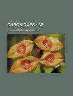 Chroniques (32) di Enguerrand De Monstrelet edito da General Books Llc