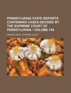 Pennsylvania State Reports Containing Cases Decided By The Supreme Court Of Pennsylvania (volume 149) di Pennsylvania Supreme Court edito da General Books Llc