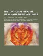History of Plymouth, New Hampshire Volume 2; Vol. I. Narrative--Vol. II. Genealogies di Ezra Scollay Stearns edito da Rarebooksclub.com