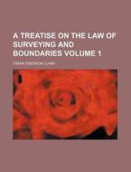 A Treatise on the Law of Surveying and Boundaries Volume 1 di Frank Emerson Clark edito da Rarebooksclub.com