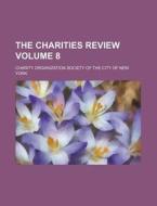 The Charities Review Volume 8 di Charity Organization York edito da Rarebooksclub.com