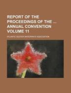Report of the Proceedings of the Annual Convention Volume 11 di Atlantic Deeper Association edito da Rarebooksclub.com