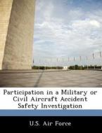 Participation In A Military Or Civil Aircraft Accident Safety Investigation edito da Bibliogov