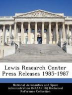 Lewis Research Center Press Releases 1985-1987 edito da Bibliogov