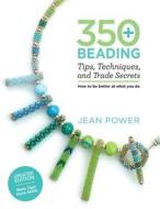350+ Beading Tips, Techniques, and Trade Secrets: Updated Edition - More Tips! More Skills! di Jean Power edito da GRIFFIN
